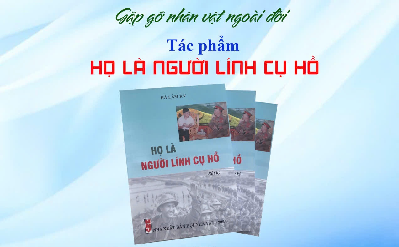 "Họ là người lính Cụ Hồ" của Nhà văn Hà Lâm Kỳ